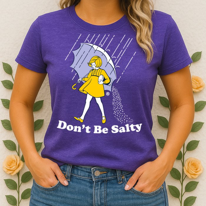 Funny Don't Be Salty Womens T-Shirt