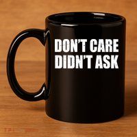 Funny Don't Care Didn't Ask 11oz C Handle Ceramic Mug