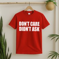 Funny Don't Care Didn't Ask T-Shirt