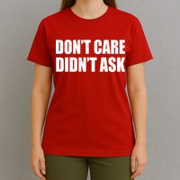 Funny Don't Care Didn't Ask T-Shirt