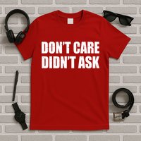 Funny Don't Care Didn't Ask T-Shirt