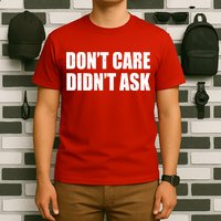 Funny Don't Care Didn't Ask T-Shirt