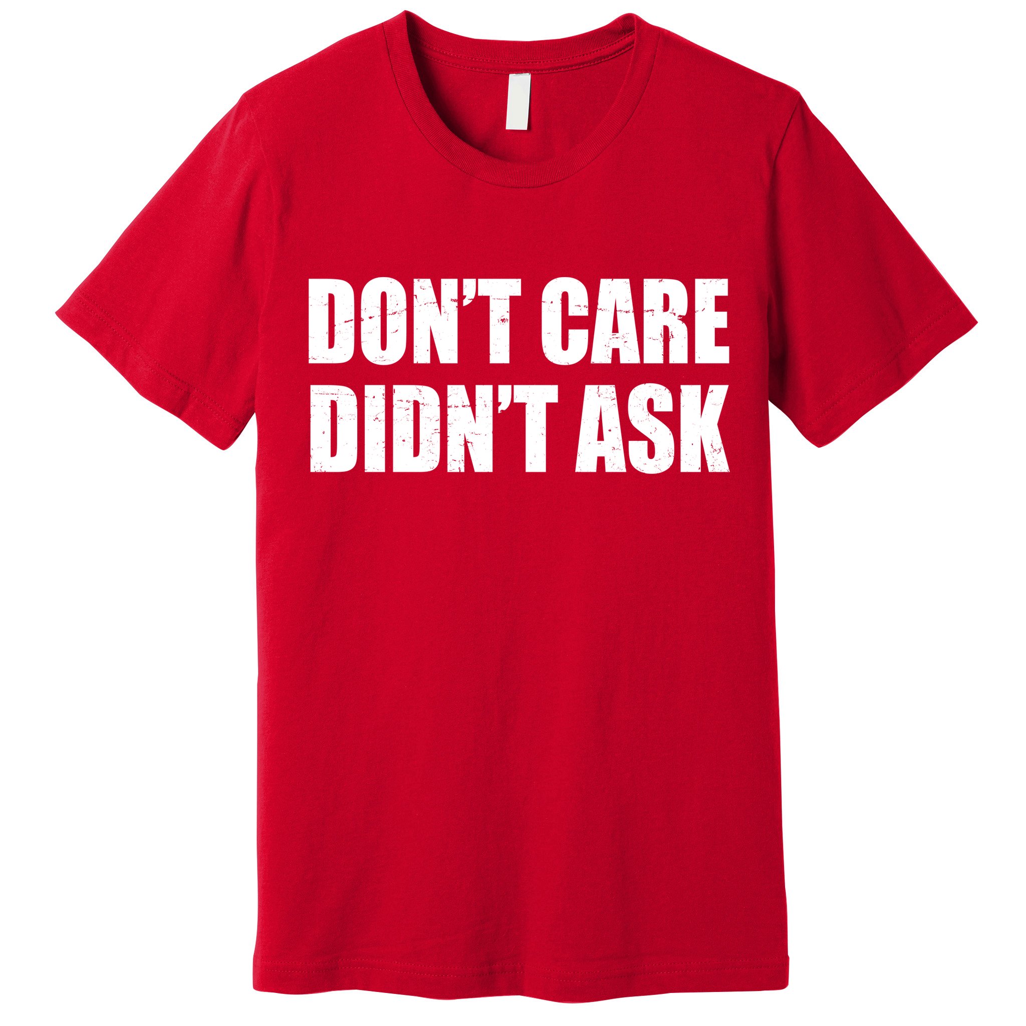 Funny Don't Care Didn't Ask Premium T-Shirt