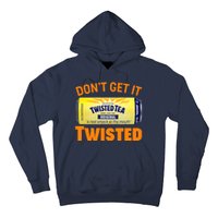 Funny Don't Get It Twisted Tea Meme Hoodie