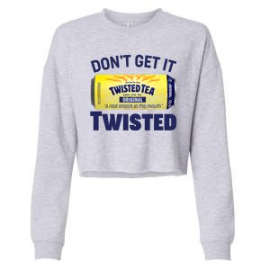 Funny Don't Get It Twisted Tea Meme Cropped Pullover Crew