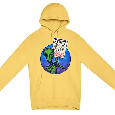 Funny Don't Take Me to Your Leader Alien Premium Pullover Hoodie