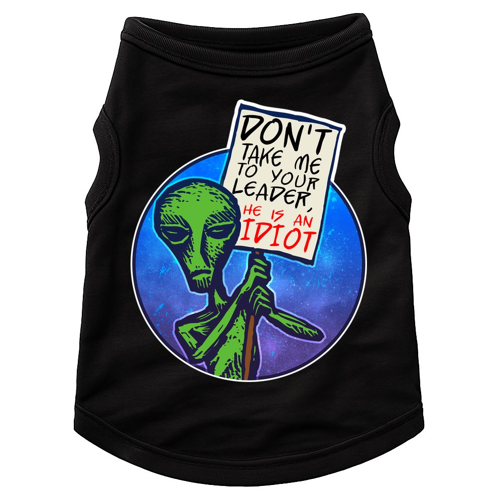 Funny Don't Take Me to Your Leader Alien Doggie Tank
