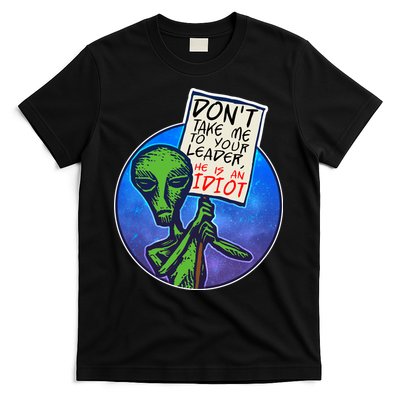 Funny Don't Take Me to Your Leader Alien T-Shirt