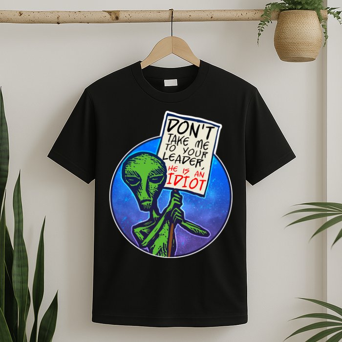 Funny Don't Take Me to Your Leader Alien T-Shirt