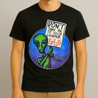 Funny Don't Take Me to Your Leader Alien T-Shirt