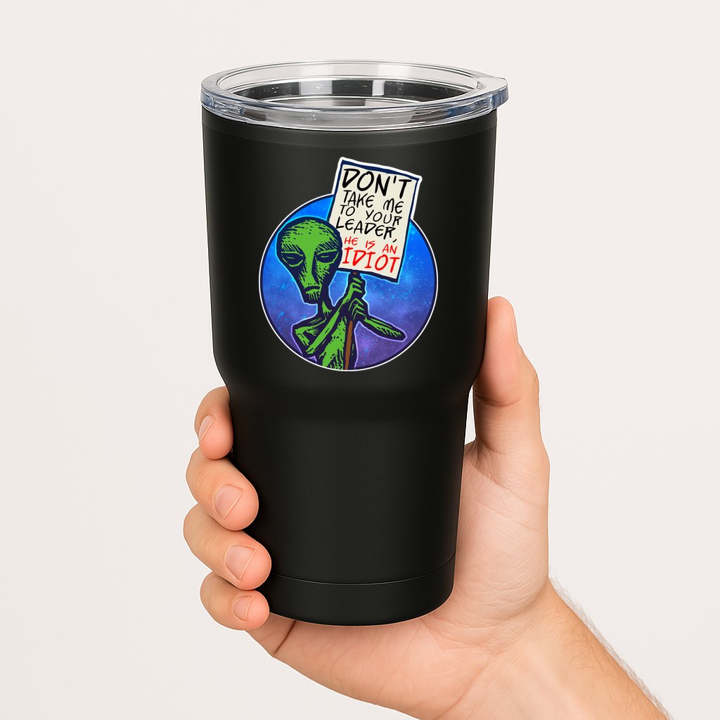 Funny Don't Take Me to Your Leader Alien Tumbler