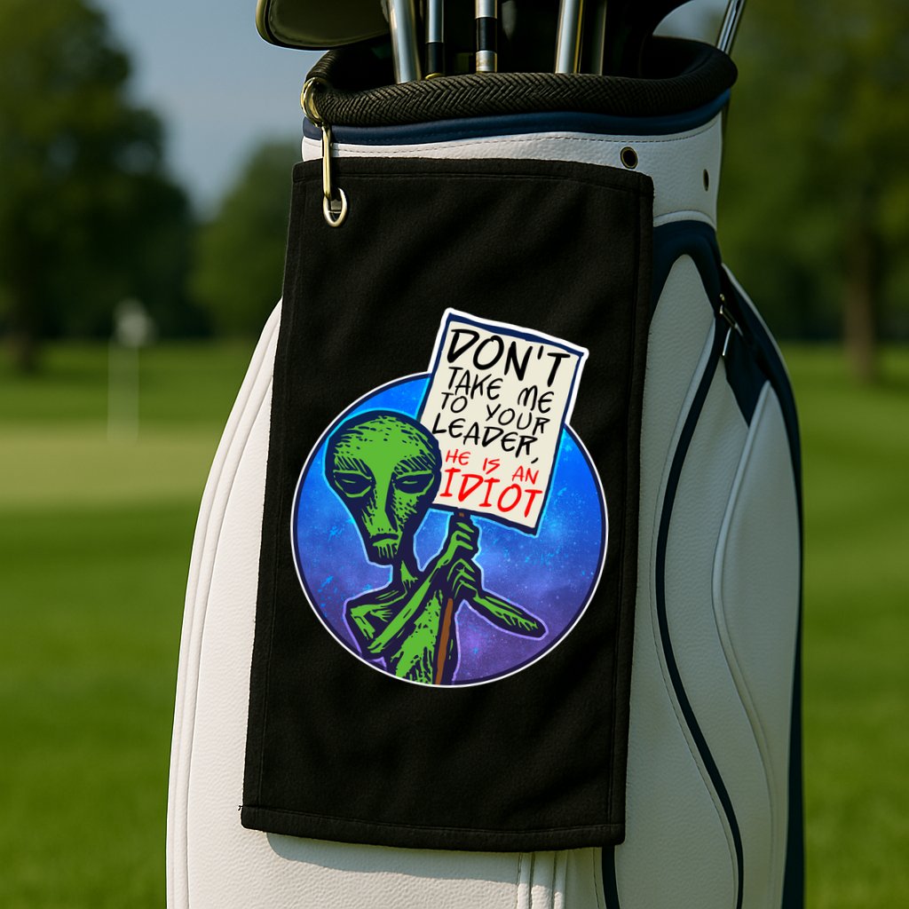 Funny Don't Take Me to Your Leader Alien Golf Towel