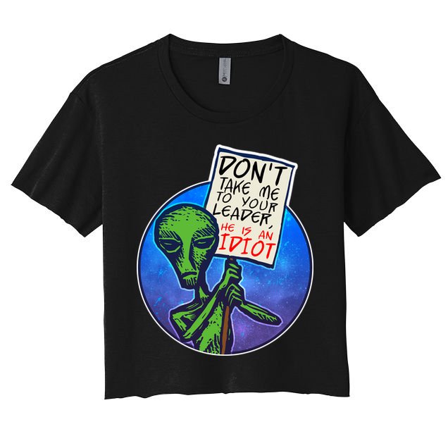 Funny Don't Take Me to Your Leader Alien Crop Top