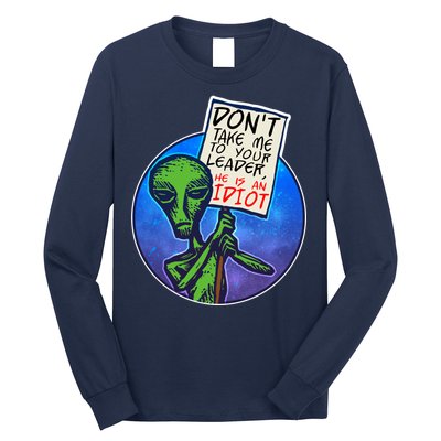 Funny Don't Take Me to Your Leader Alien Long Sleeve Shirt