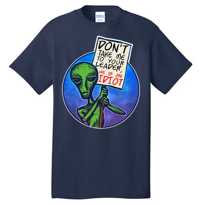 Funny Don't Take Me to Your Leader Alien Tall T-Shirt