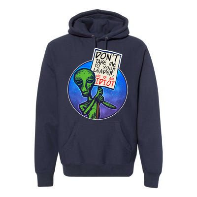 Funny Don't Take Me to Your Leader Alien Premium Hoodie