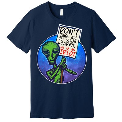 Funny Don't Take Me to Your Leader Alien Premium T-Shirt