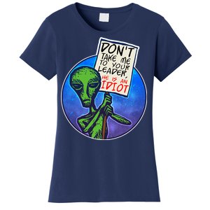 Funny Don't Take Me to Your Leader Alien Women's T-Shirt