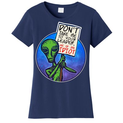 Funny Don't Take Me to Your Leader Alien Women's T-Shirt