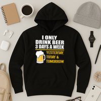 Funny Drink Beer 3 Days a Week Hoodie
