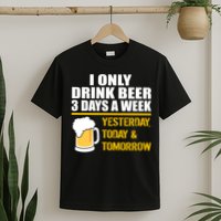 Funny Drink Beer 3 Days a Week T-Shirt