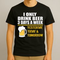 Funny Drink Beer 3 Days a Week T-Shirt