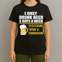 Funny Drink Beer 3 Days a Week T-Shirt