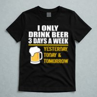 Funny Drink Beer 3 Days a Week T-Shirt