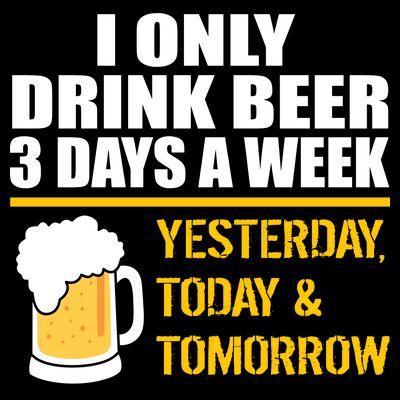 Funny Drink Beer 3 Days a Week T-Shirt