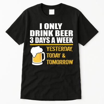 Funny Drink Beer 3 Days a Week Tall T-Shirt
