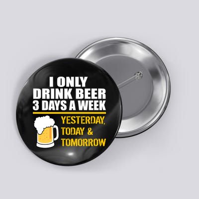 Funny Drink Beer 3 Days a Week Button