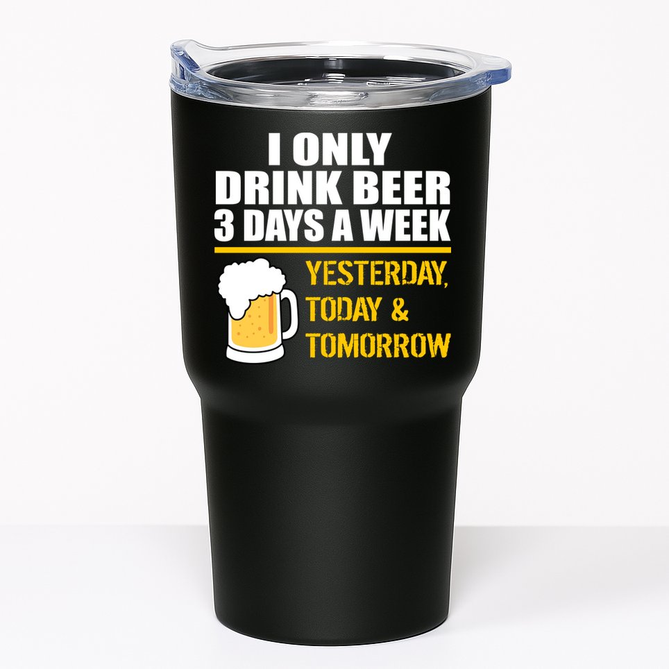 Funny Drink Beer 3 Days a Week Tumbler