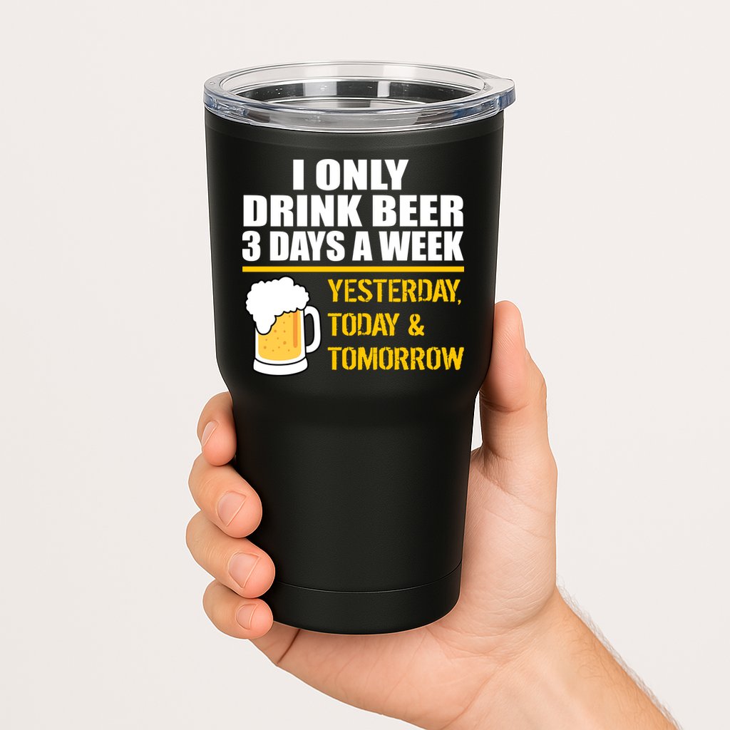 Funny Drink Beer 3 Days a Week Tumbler