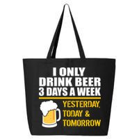 Funny Drink Beer 3 Days a Week 25L Jumbo Tote