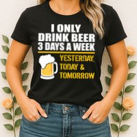 Funny Drink Beer 3 Days a Week Womens T-Shirt