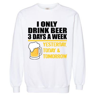 Funny Drink Beer 3 Days a Week Garment-Dyed Sweatshirt