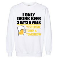 Funny Drink Beer 3 Days a Week Garment-Dyed Sweatshirt