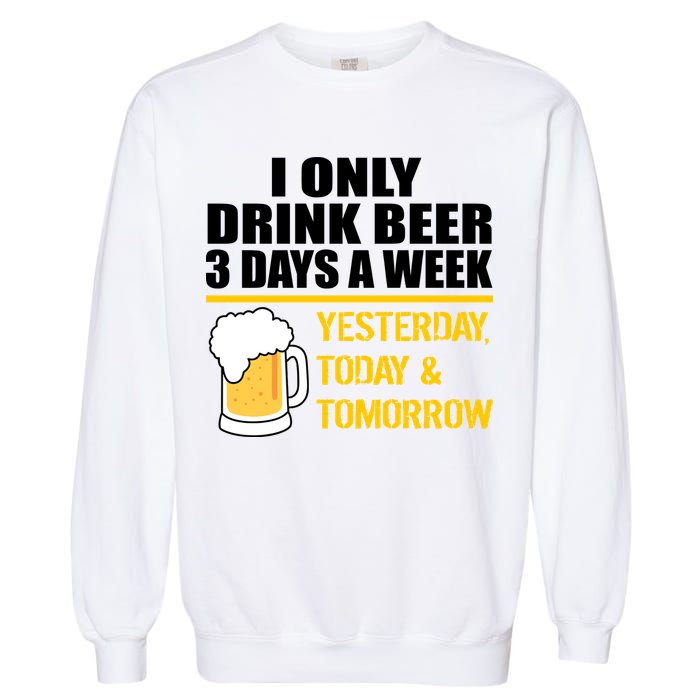 Funny Drink Beer 3 Days a Week Garment-Dyed Sweatshirt