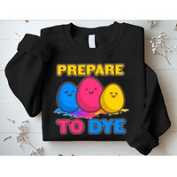 Funny Easter Prepare To Dye Sweatshirt