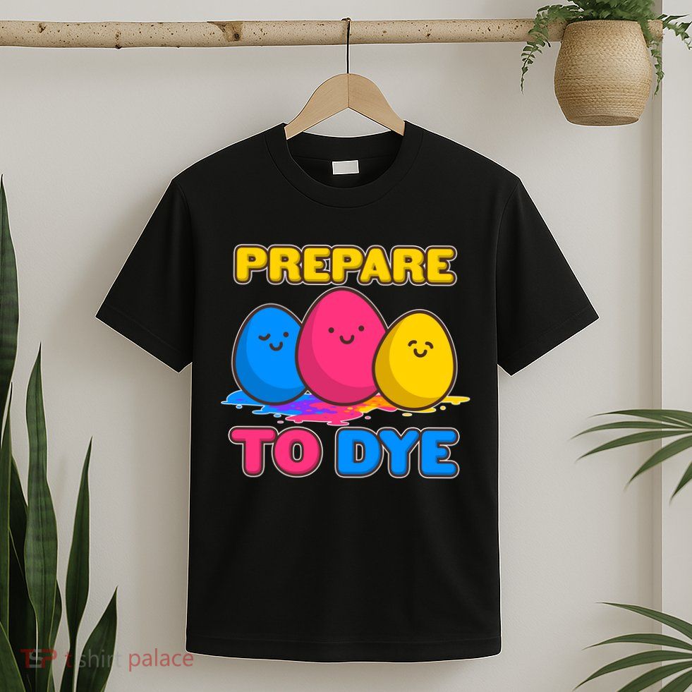 Funny Easter Prepare To Dye T-Shirt