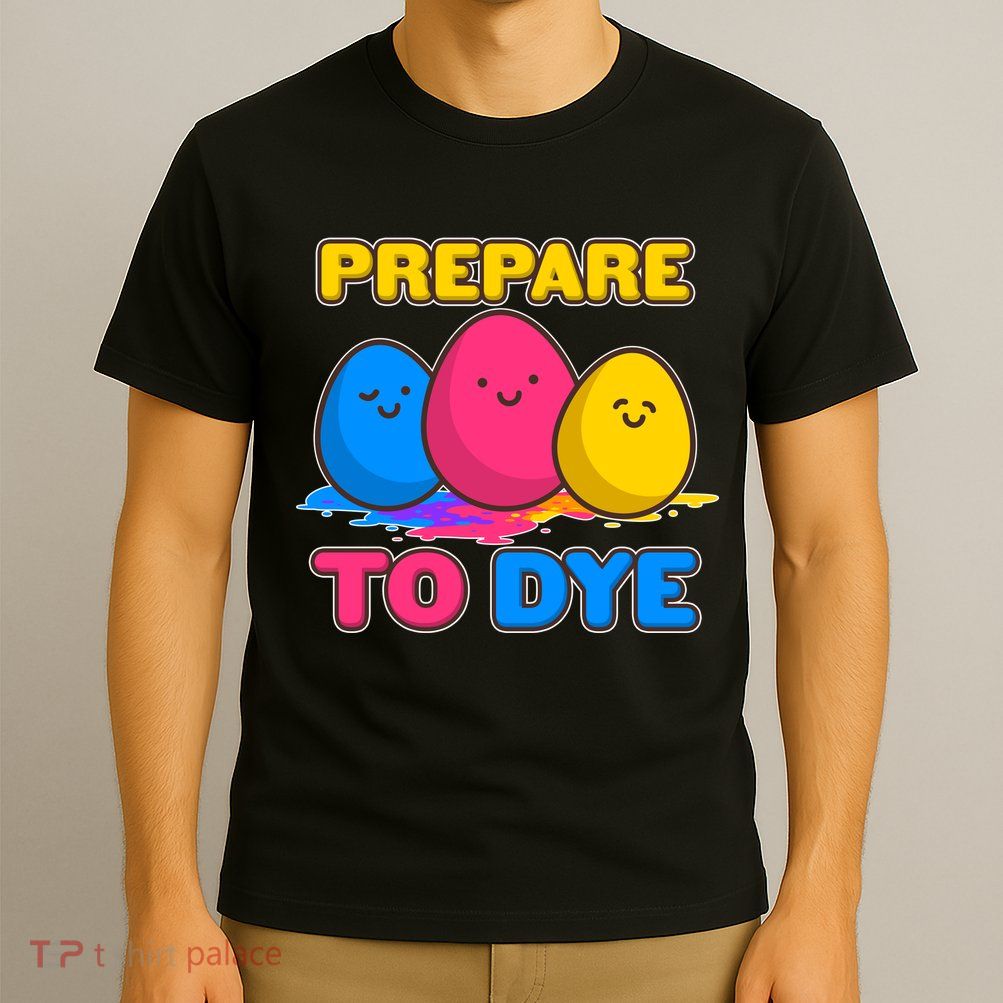 Funny Easter Prepare To Dye T-Shirt