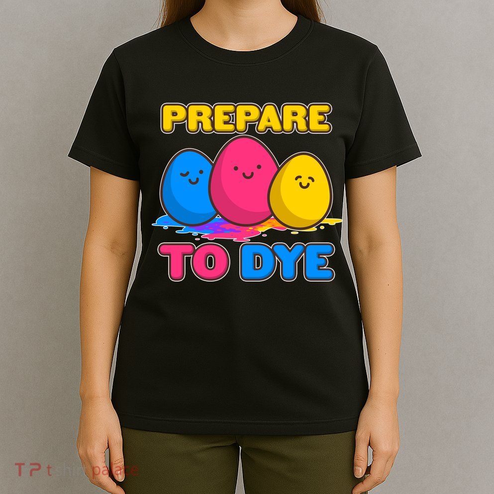 Funny Easter Prepare To Dye T-Shirt