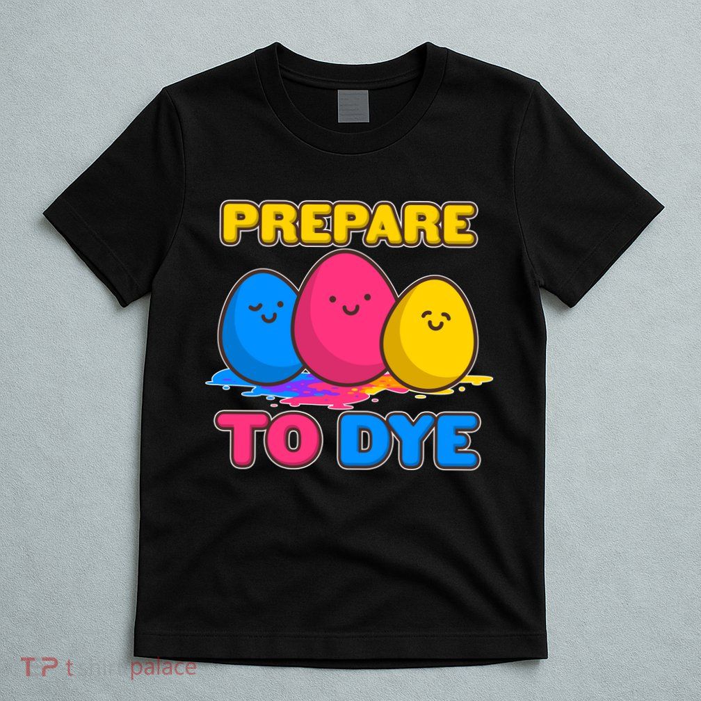 Funny Easter Prepare To Dye T-Shirt