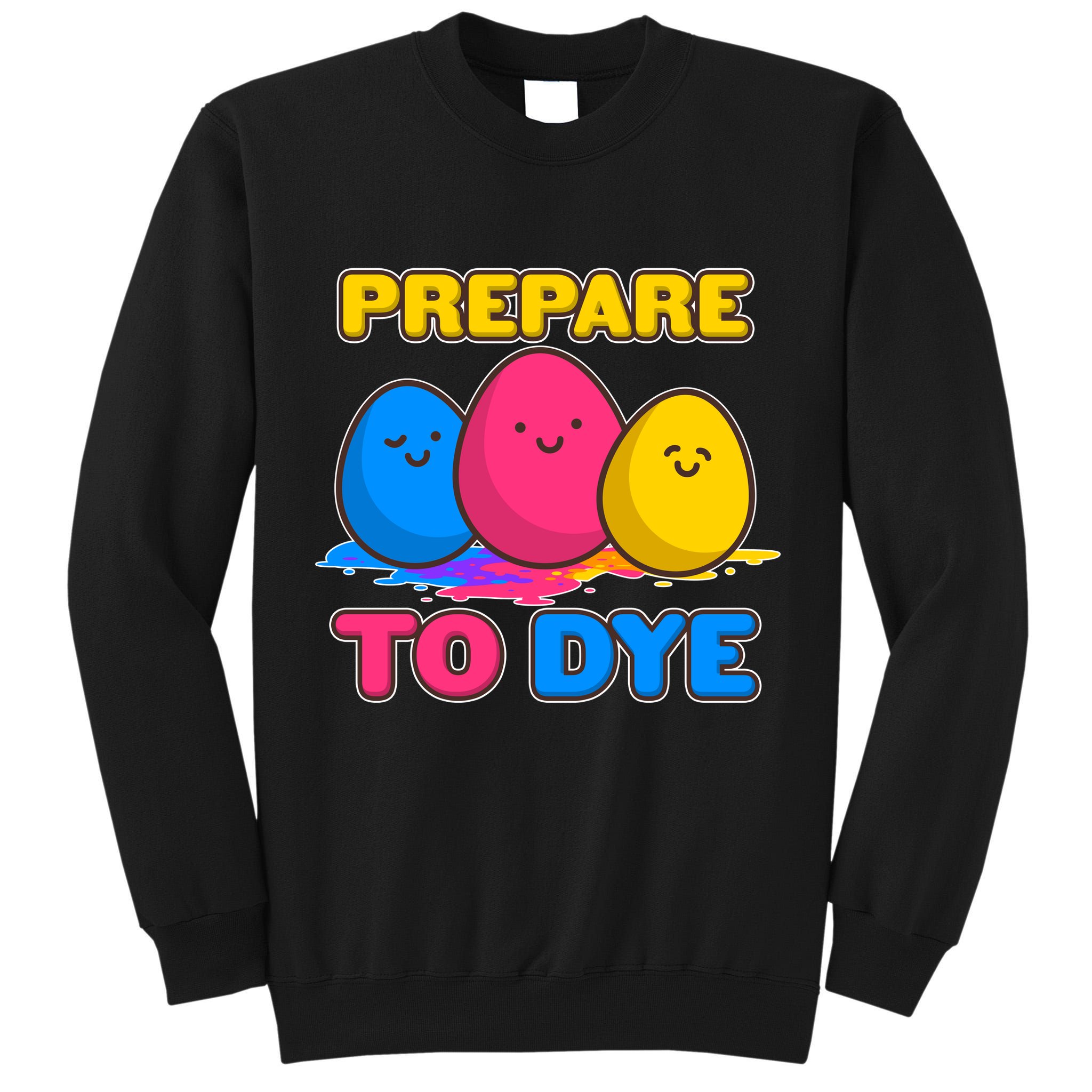 Funny Easter Prepare To Dye Tall Sweatshirt