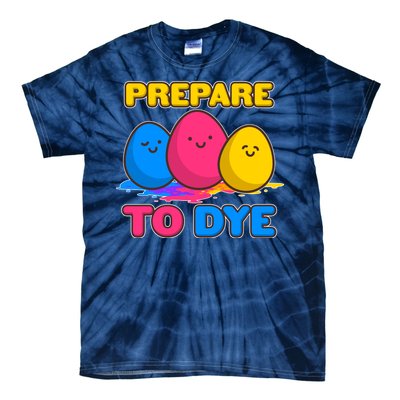 Funny Easter Prepare To Dye Tie-Dye T-Shirt