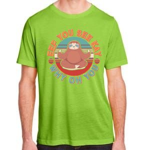 Funny Eef You See Kay Why Oh You Sloth Adult ChromaSoft Performance T-Shirt