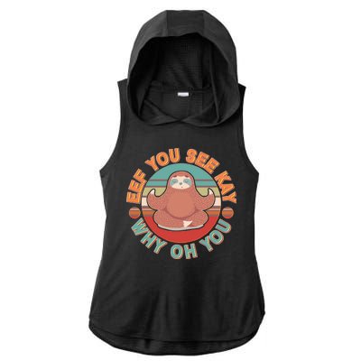 Funny Eef You See Kay Why Oh You Sloth Ladies PosiCharge Tri-Blend Wicking Draft Hoodie Tank