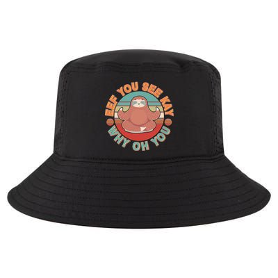 Funny Eef You See Kay Why Oh You Sloth Cool Comfort Performance Bucket Hat