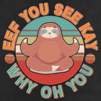 Funny Eef You See Kay Why Oh You Sloth Cool Comfort Performance Bucket Hat