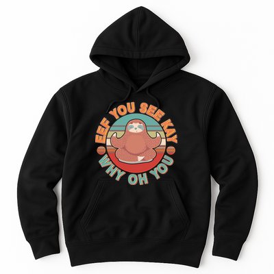 Funny Eef You See Kay Why Oh You Sloth Hoodie